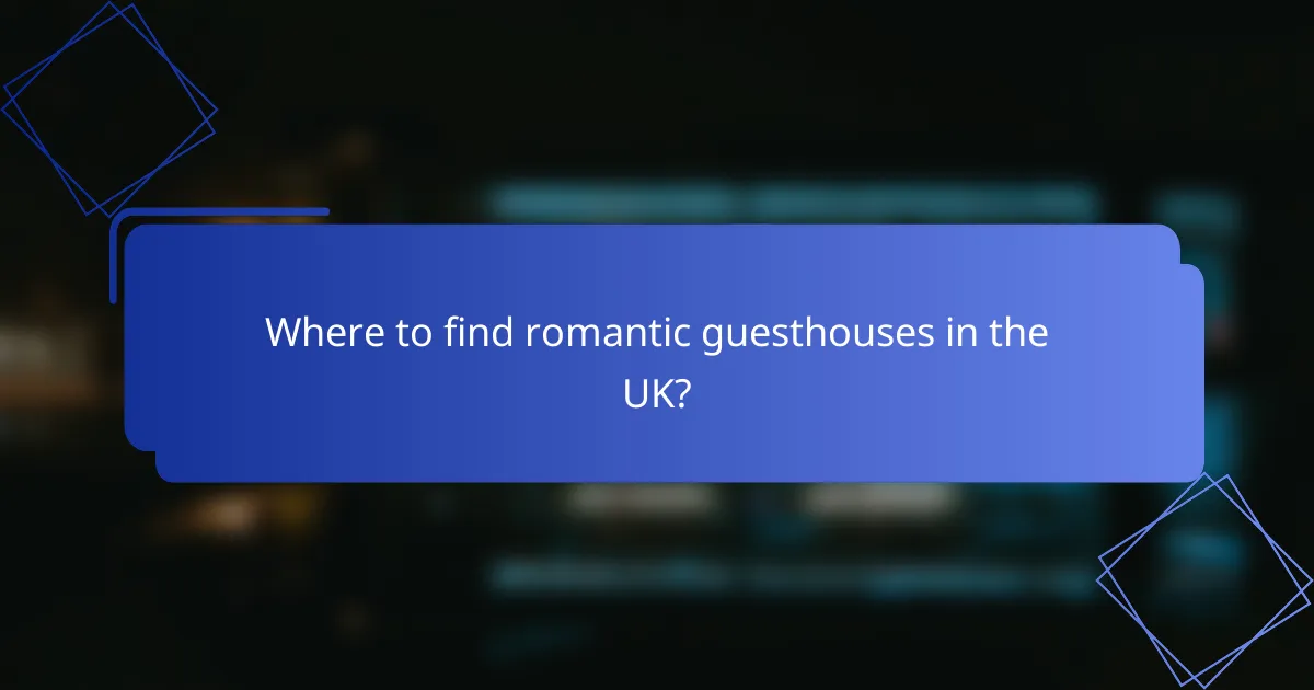 Where to find romantic guesthouses in the UK?